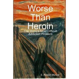 Worse Than Heroin (E. Robert Mercer)